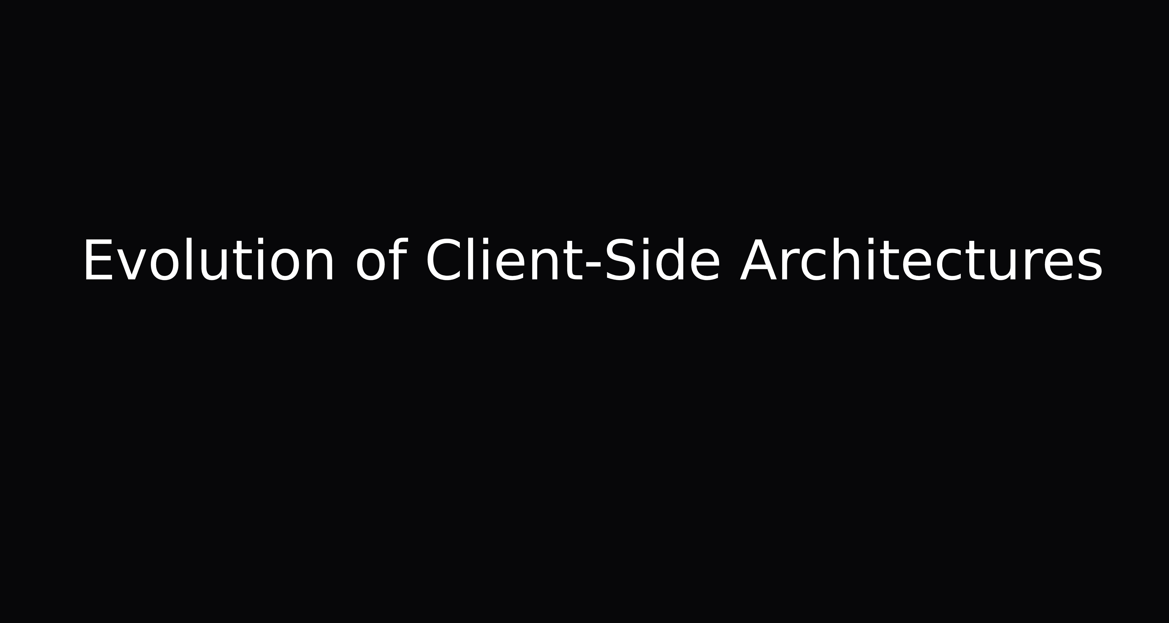 Cover Image for Evolution of Client-Side Architectures